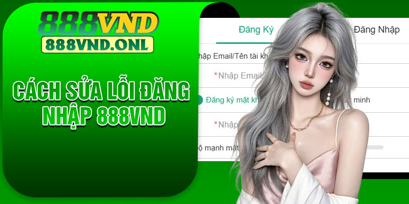 Cách sửa lỗi đăng nhập 888VND