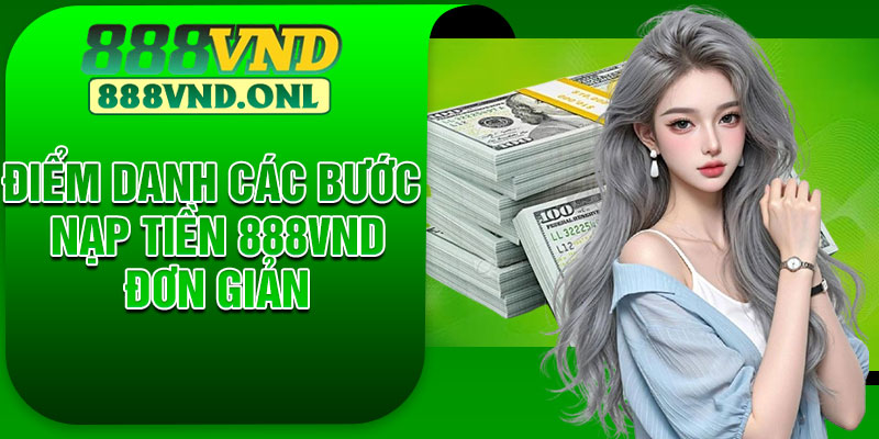 Điểm danh các bước Nạp tiền 888VND đơn giản