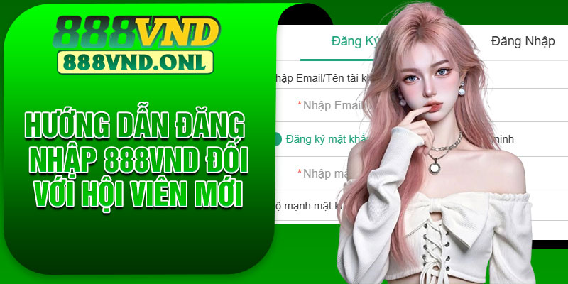 Hướng dẫn đăng nhập 888VND đối với hội viên mới