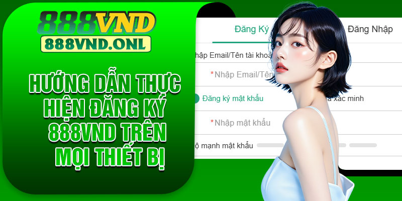 Hướng dẫn thực hiện đăng ký 888VND trên mọi thiết bị