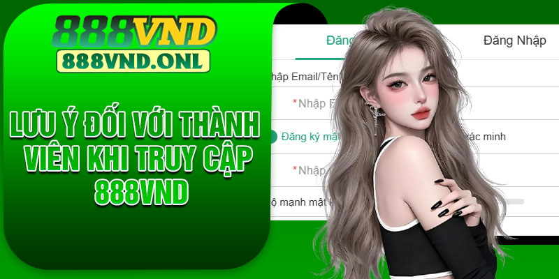Lưu ý đối với thành viên khi truy cập 888VND