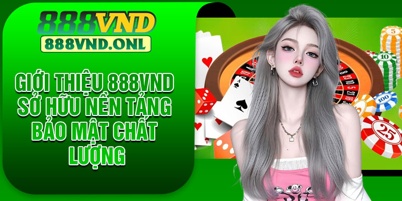 Giới thiệu 888VND sở hữu nền tảng bảo mật chất lượng