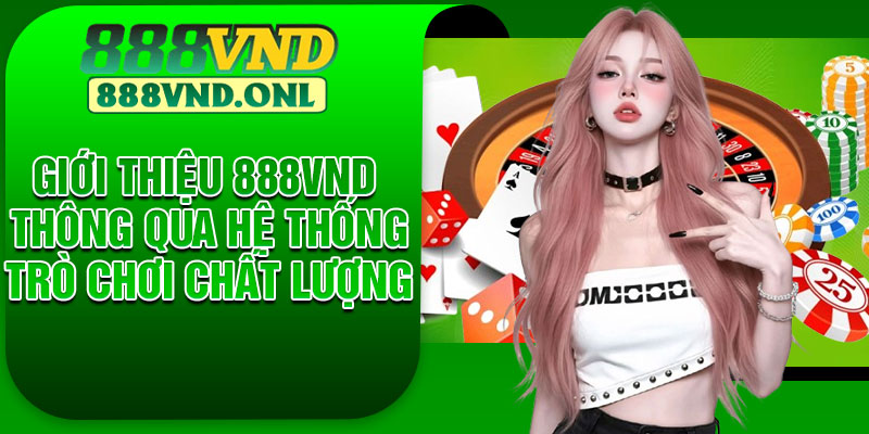 Giới thiệu 888VND thông qua hệ thống trò chơi chất lượng