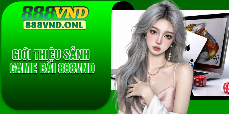 Giới thiệu sảnh game bài 888VND