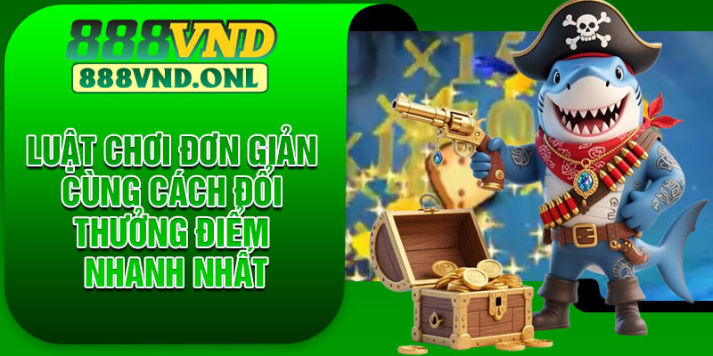 Luật chơi đơn giản cùng cách đổi thưởng điểm nhanh nhất