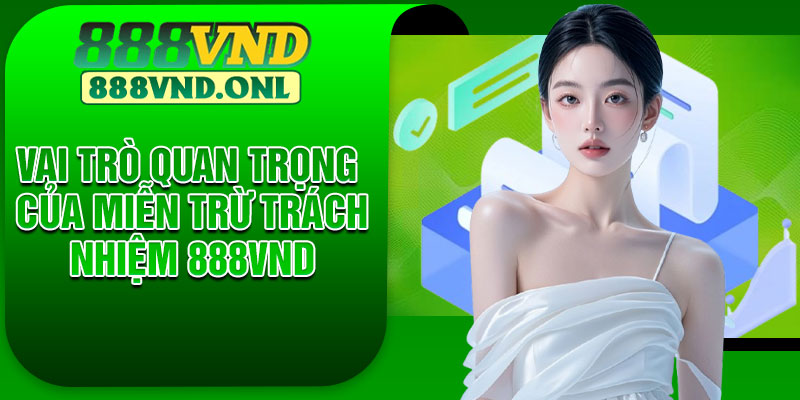Vai trò quan trọng của miễn trừ trách nhiệm 888VND